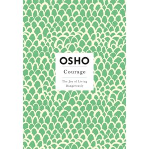 Courage - The Joy Of Living Dangerously By OSHO
