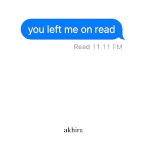 You Left Me On Read By Akhira
