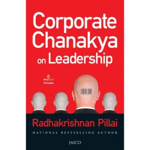 Corporate Chanakya On Leadership By Radhakrishnan Pillai