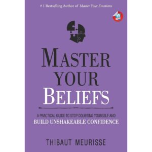 Master Your Beliefs By Thibaut Meurisse