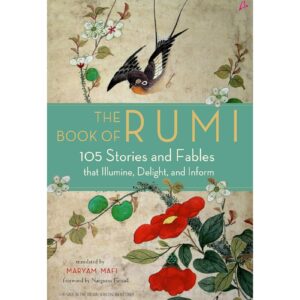 The Book of Rumi : 105 Stories And Fables That Illumine, Delight, And Inform
