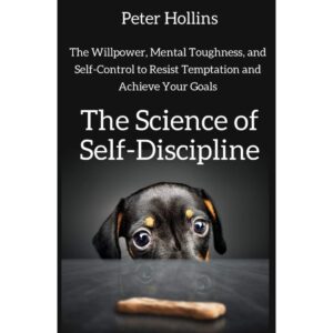 The Science Of Self-Discipline By Peter Hollins