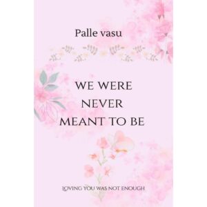 We Were Never Meant To Be By Palle Vasu