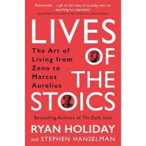 Lives Of The Stoics By Ryan Holiday