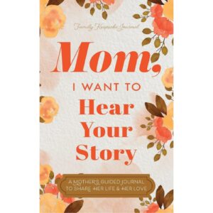 Mom, I Want To Hear Your Story By Jeffrey Mason