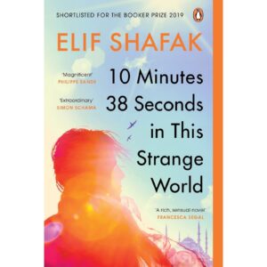 10 Minutes 38 Seconds In This Strange World By Elif Shafak