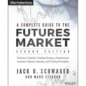 A Complete Guide To The Futures Market By Jack D. Schwager