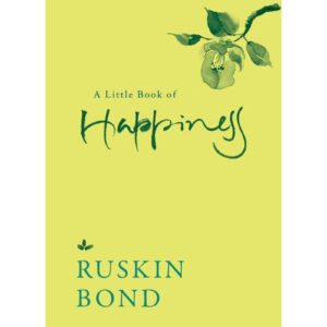 A Little Book Of Happiness By Ruskin Bond