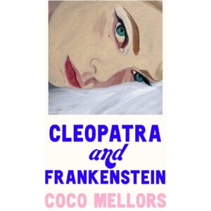 Cleopatra And Frankenstein By Coco Mellors