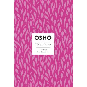 Happiness : The Only True Prosperity By OSHO