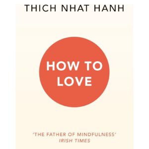 How To Love By Thich Nhat Hanh
