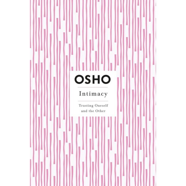 Intimacy : Trusting Oneself And The Other By OSHO