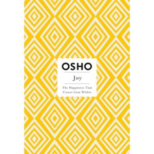 Joy : The Happiness That Comes From Within By OSHO