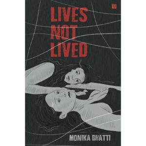 Lives Not Lived By Monika Bhatti