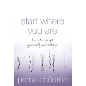Start Where You Are By Pema Chodron