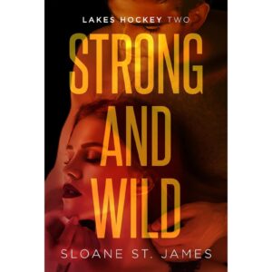 Strong And Wild By Sloane St. James ( Lakes Hocke Book 2 )