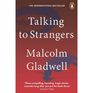 Talking To Strangers By Malcom Gladwell