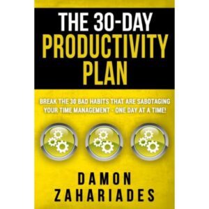 The 30-Day Productive Plan By Damon Zahariades