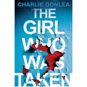 The Girl Who Was Taken By Charlie Donlea