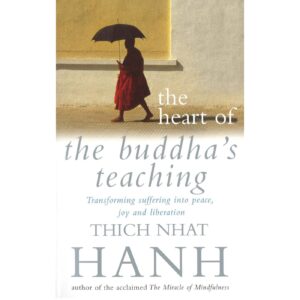 The Heart Of The Bddha's Teaching By Thich Nhat Hanh