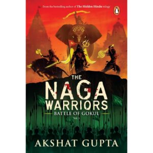 The Naga Warriors : Battle Of Gokul Vol 1 By Akshat Gupta