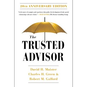 The Trusted Advisor By David H Maister , Charles H Green & Robert M. Galford