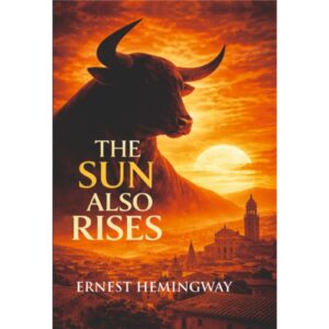 The Sun Also Rises By Ernest Hemingway