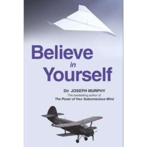 Believe In Yourself By Dr. Joseph Murphy