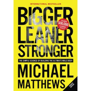 Bigger Leaner Stronger By Michael Matthews