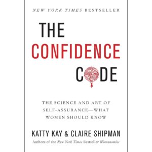 The Confidence Code By Katty Kay