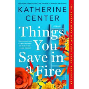 Things You Save In Fire By Katherine Center