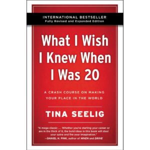 What I Wish I Knew When I Was 20 By Tina Seelig
