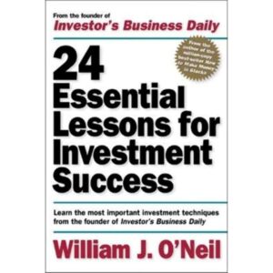 24 Essential Lessons For Investment Success By William J. O'Neil
