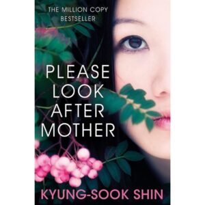 Please Look After Mother By Kyung-Sook Shin