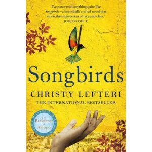 Songbirds By Christy Lefteri