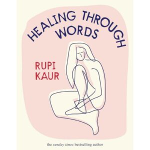 Healing Through Words By Rupi Kaur