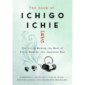 The Book Of ICHIGO ICHIE By Hector Garcia