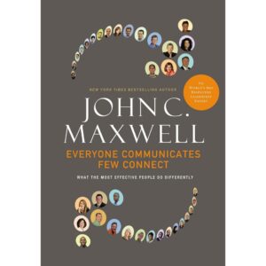 Everyone Communicates Few Connect By John C. Maxwell