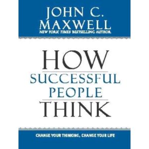 How Successful People Think By John C. Maxwell