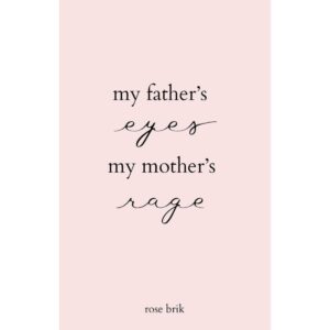 My Father's Eyes My Mother's Rage By Rose Brik