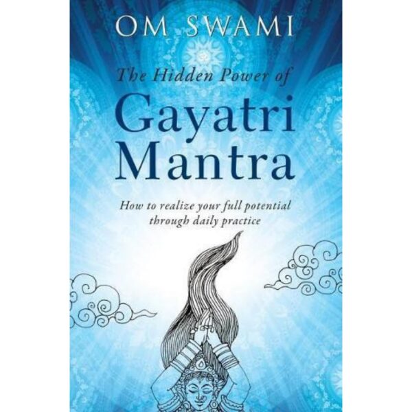 The Hidden Power Of Gayatri Mantra By Om Swami