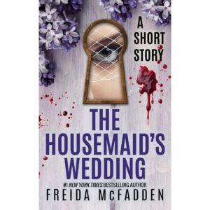 The Housemaid'd Wedding By Freida McFadden