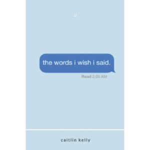 The Words I Wish I Said By Caitlin Keily [POETRY]