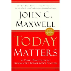 Today Matters By John C. Maxwell