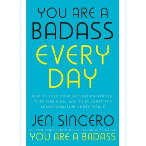 You Are A Badass Every Day By Jen Sincero