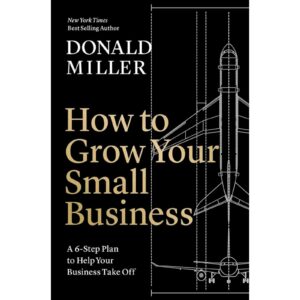 How To Grow Your Small Business By Donald Miller
