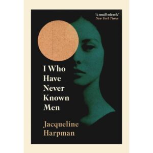 I Who Have Never Known Men By Jacqueline Harpman
