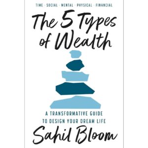 The 5 Types Of Wealth By Sahil Bloom