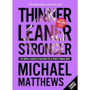 Thinner Leaner Stronger By Michael Matthews