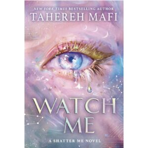 Watch Me By Tahereh Mafi